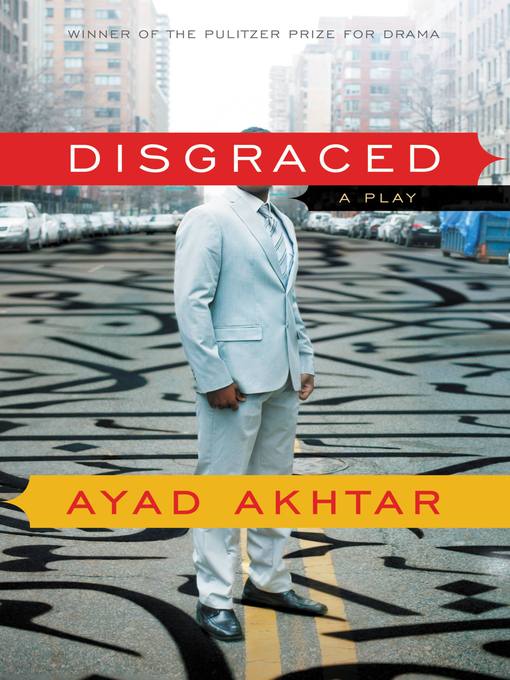 Title details for Disgraced by Ayad Akhtar - Available